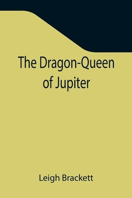 The Dragon-Queen of Jupiter by Brackett, Leigh