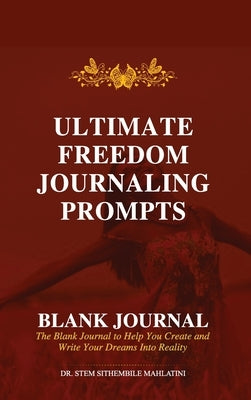 Ultimate Freedom Journaling Prompts - Blank Journal: Create and Write Your Dreams into Reality by Mahlatini, Stem Sithembile