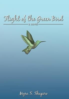 Flight of the Green Bird by Shapiro, Myra S.