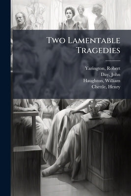 Two Lamentable Tragedies by Yarington, Robert