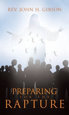 Preparing for the Rapture by Gibson, John H.