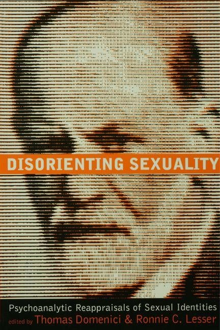 Disorienting Sexuality: Psychoanalytic Reappraisals of Sexual Identities by Domenici, Thomas