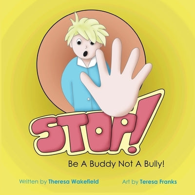 Stop: Be a Buddy Not a Bully! by Wakefield, Theresa