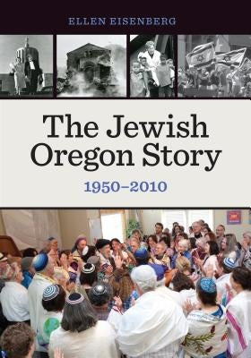 The Jewish Oregon Story, 1950-2010 by Eisenberg, Ellen
