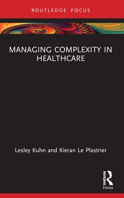 Managing Complexity in Healthcare by Kuhn, Lesley