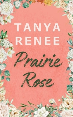 Prairie Rose by Renee, Tanya