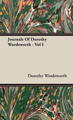 Journals Of Dorothy Wordsworth - Vol I by Wordsworth, Dorothy