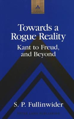 Towards a Rogue Reality: Kant to Freud, and Beyond by Coppa, Frank J.