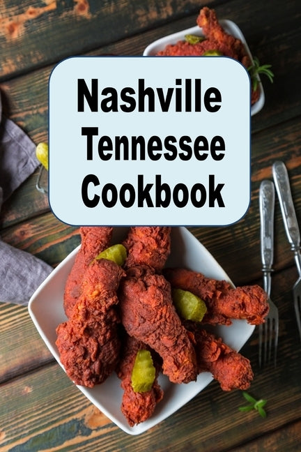 Nashville Tennessee Cookbook: A Culinary Journey of Recipes And Food From The Music City by Sommers, Laura
