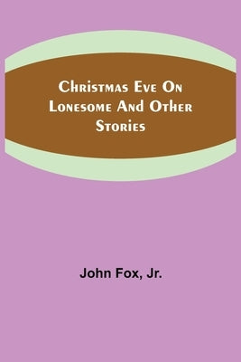 Christmas Eve on Lonesome and Other Stories by Fox, John