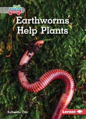 Earthworms Help Plants by Chu, Katherine