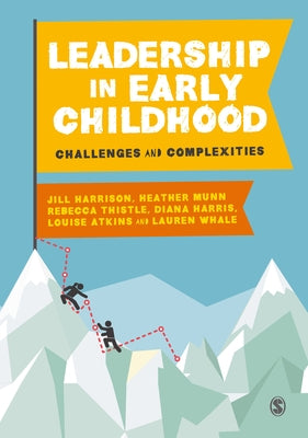 Leadership in Early Childhood: Challenges and Complexities by Harrison, Jill