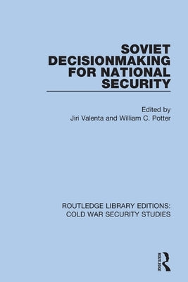 Soviet Decisionmaking for National Security by Valenta, Jiri