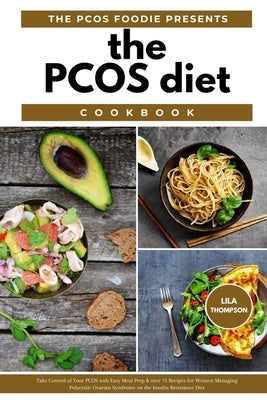The PCOS Diet Cookbook: Take Control of Your PCOS with Easy Meal Prep & Over 75 Recipes for Women Managing Polycystic Ovarian Syndrome on the by Foodie, The Pcos