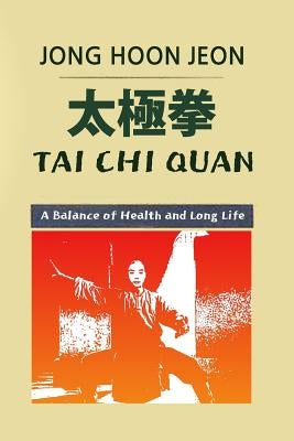 Tai Chi Quan: A Balance of Health and Long Life by Jeon, Jong Hoon