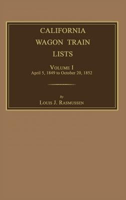 California Wagon Train Lists. Volume I by Rasmussen, Louis J.