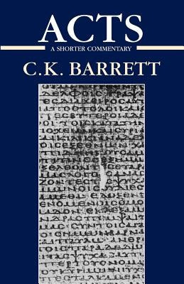 Acts of the Apostles: A Shorter Commentary by Barrett, C. K.