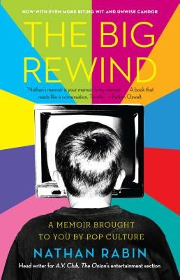 Big Rewind: A Memoir Brought to You by Pop Culture by Rabin, Nathan