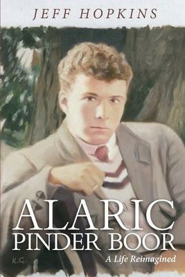Alaric Pinder Boor: A Life Reimagined by Hopkins, Jeff