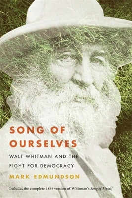 Song of Ourselves: Walt Whitman and the Fight for Democracy by Edmundson, Mark