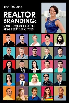 Realtor Branding: Marketing Yourself for REAL ESTATE SUCCESS by Sang, Irina Kim