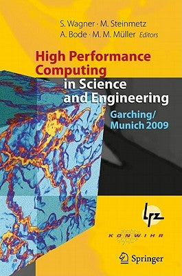 High Performance Computing in Science and Engineering, Garching/Munich 2009: Transactions of the Fourth Joint HLRB and KONWIHR Review and Results Work by Wagner, Siegfried