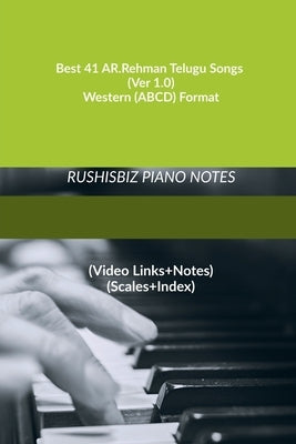 Best 41 AR.Rehman Telugu Songs (Ver 1.0) - Western (ABCD) Format: RUSHISBIZ PIANO NOTES - (Video Links+Notes+Scales+Index) - MEDIUM SIZE (6X9 BOOK) by Rajesh Rushi Eera