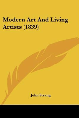 Modern Art And Living Artists (1839) by Strang, John