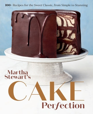 Martha Stewart's Cake Perfection: 100+ Recipes for the Sweet Classic, from Simple to Stunning: A Baking Book by Martha Stewart Living Magazine