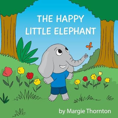 The Happy Little Elephant by Thornton, Margie Faye