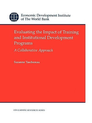 Evaluating the Impact of Training and Institutional Development Programs: A Collaborative Approach by Taschereau, Suzanne
