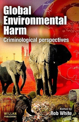 Global Environmental Harm: Criminological Perspectives by White, Rob