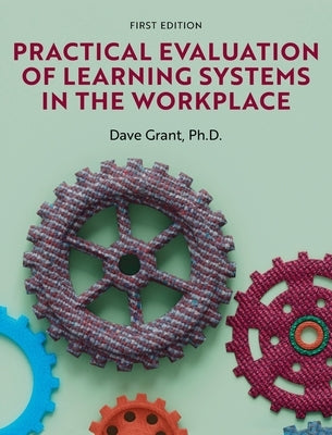 Practical Evaluation of Learning Systems in the Workplace by Grant, Dave