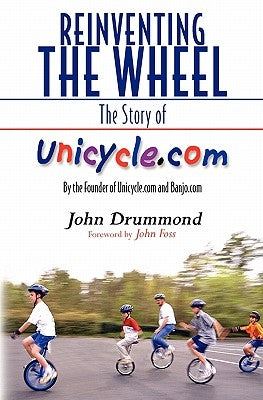 Reinventing the Wheel: The Story of Unicycle.com: By the Founder of Unicycle.com and Banjo.com by McLean, Carol Etter
