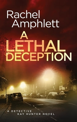 A Lethal Deception: A Detective Kay Hunter crime thriller by Amphlett, Rachel