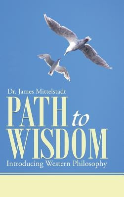 Path to Wisdom: Introducing Western Philosophy by Mittelstadt, James