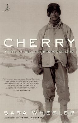Cherry: A Life of Apsley Cherry-Garrard by Wheeler, Sara