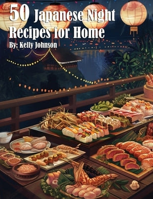 50 Japanese Night Recipes for Home by Johnson, Kelly