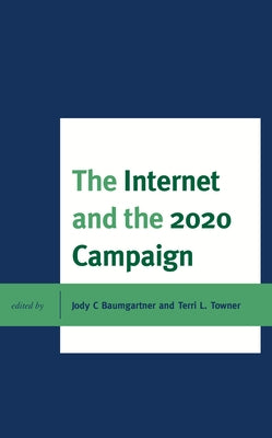 The Internet and the 2020 Campaign by Towner, Terri L.