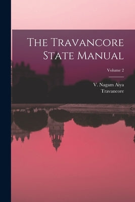 The Travancore State Manual; Volume 2 by State), Travancore (Princely