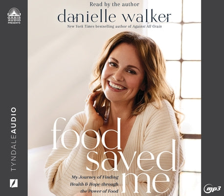 Food Saved Me: My Journey to Finding Health and Hope Through the Power of Food by Walker, Danielle
