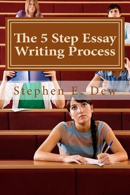 The 5 Step Essay Writing Process: English Essay Writing Skills for ESL Students by Dew, Stephen E.
