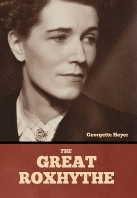 The Great Roxhythe by Heyer, Georgette