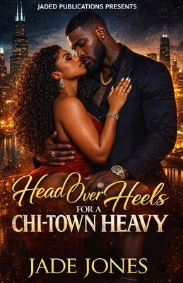 Head Over Heels For A Chi-Town Heavy by Jones, Jade