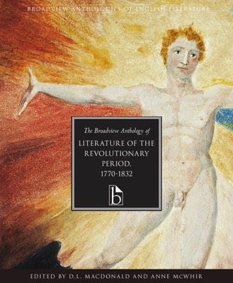 The Broadview Anthology of Literature of the Revolutionary Period 1770-1832 by MacDonald, D. L.