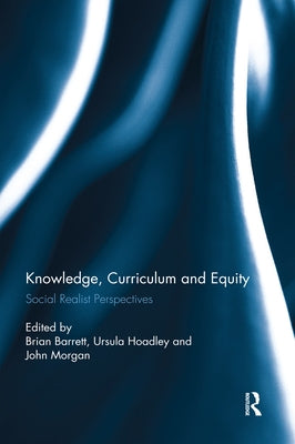 Knowledge, Curriculum and Equity: Social Realist Perspectives by Barrett, Brian