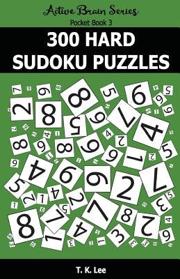 300 Hard Sudoku Puzzles: Active Brain Series Pocket Book by Lee, T. K.