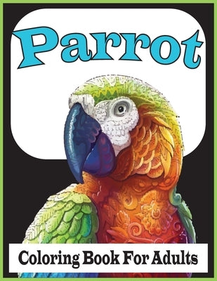 Parrot Coloring Book For Adults: An Adults Beautiful Parrots coloring book For Stress Relieving and Relaxation(Parrot Coloring Book) by Foysal, Farabi