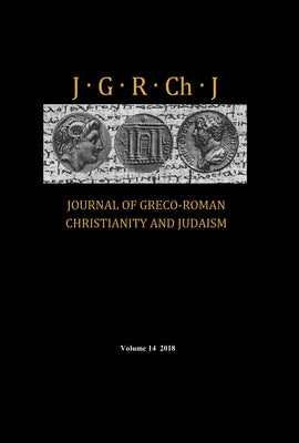 Journal of Greco-Roman Christianity and Judaism, Volume 14 by Porter, Stanley E.