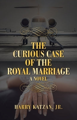 The Curious Case of the Royal Marriage by Katzan, Harry, Jr.
